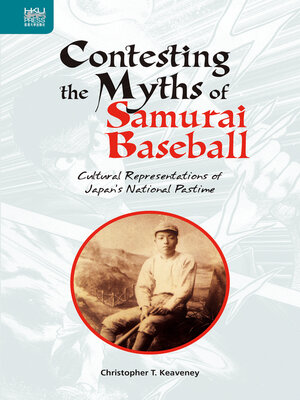 cover image of Contesting the Myths of Samurai Baseball